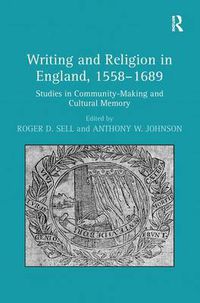 Cover image for Writing and Religion in England, 1558-1689: Studies in Community-Making and Cultural Memory