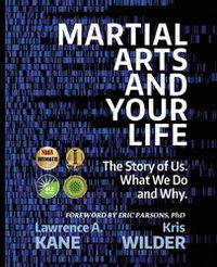 Cover image for Martial Arts and Your Life: The Story of Us: A Survey of What We Do and Why