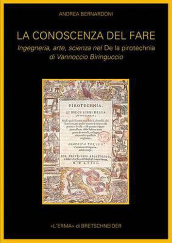 Cover image for La Conoscenza del Fare: Ingegneria, Arte, Scienza Nel de la Pirotecnia Di Vannoccio Biringuccio