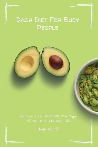 Cover image for Dash Diet For Busy People: Improve Your Health With This Type Of Diet For a Better Life