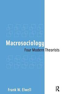 Cover image for Macrosociology: Four Modern Theorists