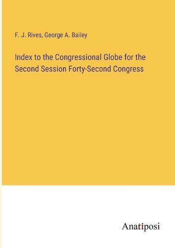 Cover image for Index to the Congressional Globe for the Second Session Forty-Second Congress