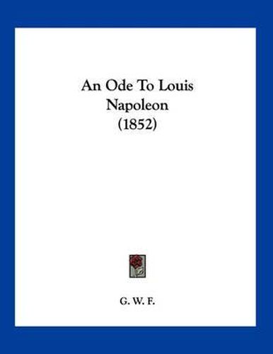 Cover image for An Ode to Louis Napoleon (1852)