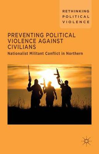 Cover image for Preventing Political Violence Against Civilians: Nationalist Militant Conflict in Northern Ireland, Israel And Palestine