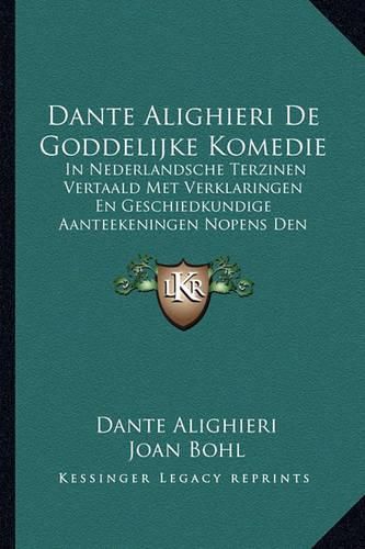 Dante Alighieri de Goddelijke Komedie: In Nederlandsche Terzinen Vertaald Met Verklaringen En Geschiedkundige Aanteekeningen Nopens Den Dichter (1876)