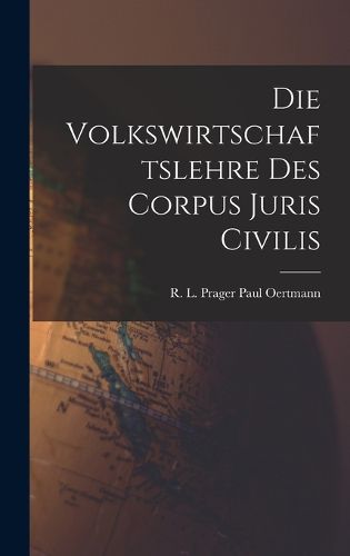 Cover image for Die Volkswirtschaftslehre des Corpus Juris Civilis