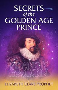 Cover image for Secrets of the Golden Age Prince: Francis Bacon