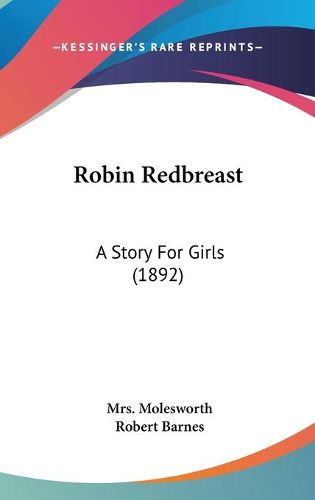 Cover image for Robin Redbreast: A Story for Girls (1892)