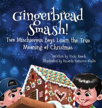Cover image for Gingerbread Smash!: Two Mischievous Boys Learn the True Meaning of Christmas