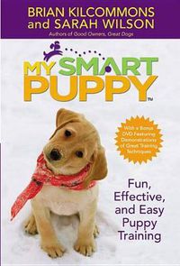 Cover image for My Smart Puppy (Tm): Fun, Effective, and Easy Puppy Training