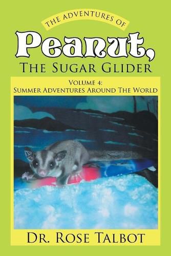 Cover image for The Adventures Of Peanut, The Sugar Glider: Volume 4: Summer Adventures Around The World