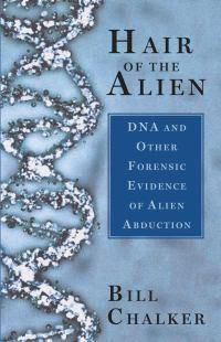 Cover image for Hair of the Alien: DNA and Other Forensic Evidence of Alien Abductions