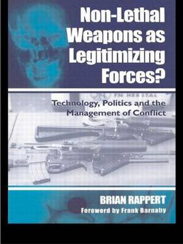 Cover image for Non-lethal Weapons as Legitimising Forces?: Technology, Politics and the Management of Conflict