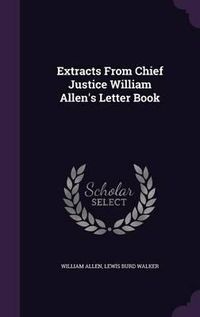 Cover image for Extracts from Chief Justice William Allen's Letter Book