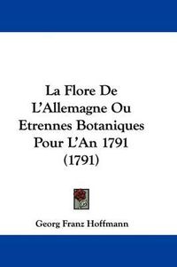 Cover image for La Flore de L'Allemagne Ou Etrennes Botaniques Pour L'An 1791 (1791)
