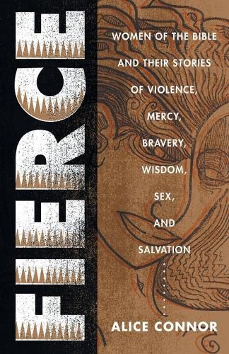 Cover image for Fierce: Women of the Bible and Their Stories of Violence, Mercy, Barvery, Wisdom, Sex, and Salvation