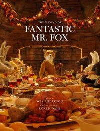 Cover image for Fantastic Mr. Fox: The Making of the Motion Picture