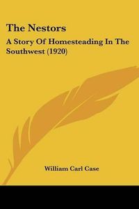 Cover image for The Nestors: A Story of Homesteading in the Southwest (1920)