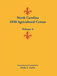 Cover image for North Carolina 1850 Agricultural Census: Volume 4