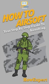 Cover image for How To Airsoft: Your Step By Step Guide To Airsofting