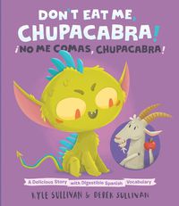 Cover image for Don't Eat Me, Chupacabra! / !No Me Comas, Chupacabra!: A Delicious Story with Digestible Spanish Vocabulary