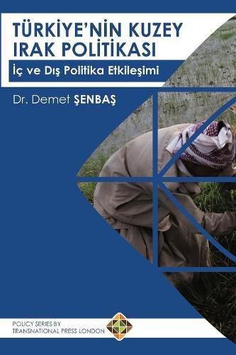 Turkiye'nin Kuzey Irak Politikas&#305;: &#304;c ve D&#305;&#351; Politika Etkile&#351;imi