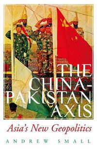 Cover image for The China-Pakistan Axis: Asia's New Geopolitics