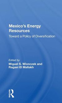 Cover image for Mexico's Energy Resources: Toward a Policy of Diversification