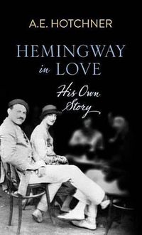 Cover image for Hemingway in Love: His Own Story