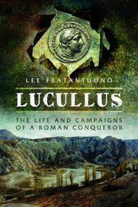 Cover image for Lucullus: The Life and and Campaigns of a Roman Conqueror