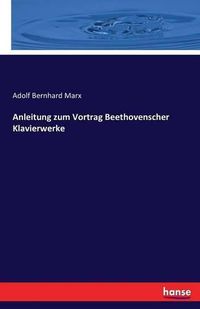 Cover image for Anleitung zum Vortrag Beethovenscher Klavierwerke