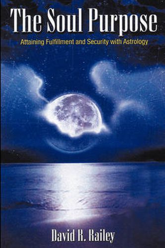 Cover image for The Soul Purpose: Attaining Fulfillment and Security with Astrology