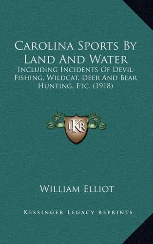 Cover image for Carolina Sports by Land and Water: Including Incidents of Devil-Fishing, Wildcat, Deer and Bear Hunting, Etc. (1918)