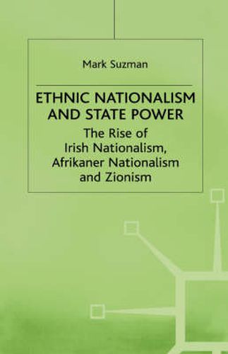 Cover image for Ethnic Nationalism and State Power: The Rise of Irish Nationalism, Afrikaner Nationalism and Zionism