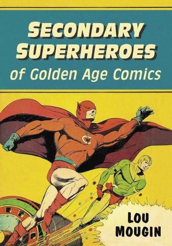 Cover image for Secondary Superheroes of Golden Age Comics