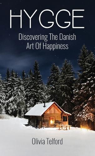 Cover image for Hygge: Discovering The Danish Art Of Happiness: How To Live Cozily And Enjoy Life's Simple Pleasures