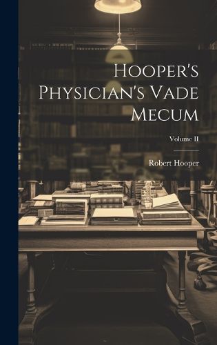 Cover image for Hooper's Physician's Vade Mecum; Volume II