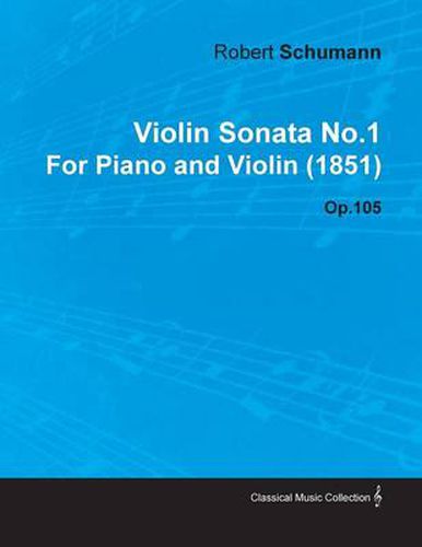 Cover image for Violin Sonata No.1 By Robert Schumann For Piano and Violin (1851) Op.105