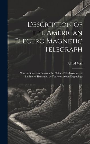 Cover image for Description of the American Electro Magnetic Telegraph