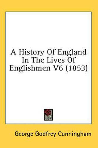 Cover image for A History of England in the Lives of Englishmen V6 (1853)