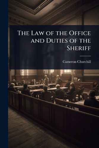 Cover image for The Law of the Office and Duties of the Sheriff