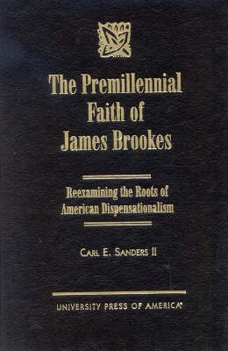 Premillennial Faith of James Brookes: Reexamining the Roots of American Dispensationalism