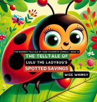 Cover image for The Telltale of Lulu the Ladybug's Spotted Savings