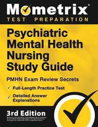 Cover image for Psychiatric Mental Health Nursing Study Guide - PMHN Practitioner Exam Review Secrets, Full-Length Practice Test, Detailed Answer Explanations: [3rd Edition]