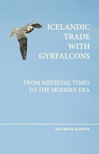 Cover image for Icelandic Trade with Gyrfalcons: From Medieval Times to the Modern Era
