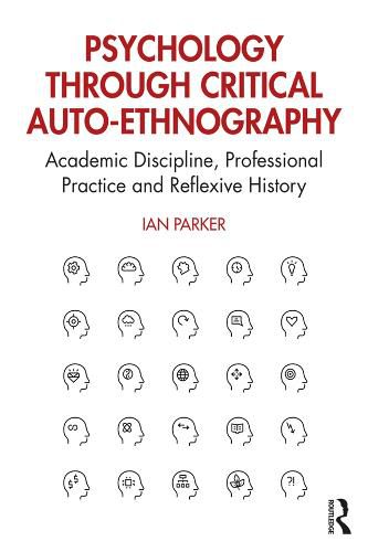 Cover image for Psychology through Critical Auto-Ethnography: Academic Discipline, Professional Practice and Reflexive History