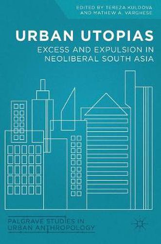 Cover image for Urban Utopias: Excess and Expulsion in Neoliberal South Asia