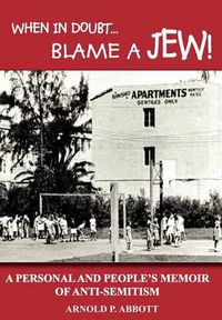 Cover image for When in Doubt... Blame a Jew!: A Personal and People's Memoir of Anti-semitism