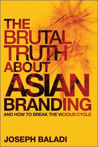 Cover image for The Brutal Truth About Asian Branding: and How to Break the Vicious Cycle