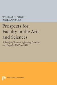 Cover image for Prospects for Faculty in the Arts and Sciences: A Study of Factors Affecting Demand and Supply, 1987 to 2012